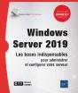 Windows Server 2019 - Les Bases Indispensables Pour Administrer Et Configurer Votre Serveur - Preview