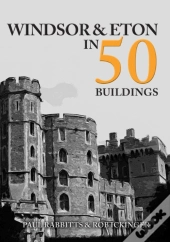 Windsor & Eton In 50 Buildings
