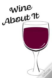 Capa do artigo Wine About It - Blank Lined Notebook