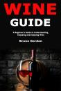 Wine Guide: A Beginner'S Guide To Unders - Preview