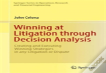 Winning At Litigation Through Decision Analysis