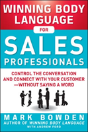 Winning Body Language For Sales Professionals:   Control The Conversation And Connect With Your Customerâ€”Without Saying A Word - Preview