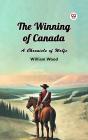 Winning Of Canada A Chronicle Of Wolfe - Preview
