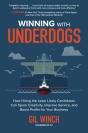 Winning With Underdogs: How Hiring The Least Likely Candidates Can Spark Creativity, Improve Service, And Boost Profits For Your Business - Preview