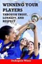 Winning Your Players Through Trust, Loyalty, And Respect - Preview