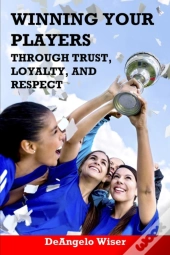 Winning Your Players Through Trust, Loyalty, And Respect