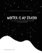 Winter Is My Friend - Preview