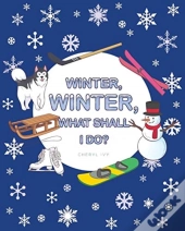 Winter, Winter, What Shall I Do?
