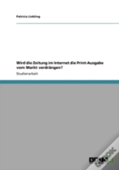 Wird Die Zeitung Im Internet Die Print-Ausgabe Vom Markt Verdrangen?