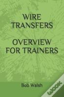 Wire Transfers Overview For Trainers