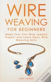 Wire Weaving For Beginners
