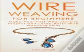 Wire Weaving For Beginners