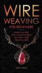 Wire Weaving For Beginners - Preview