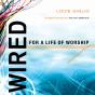 Wired For A Life Of Worship (Student Edition) - Preview