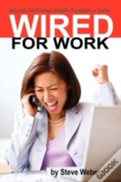 Wired For Work: Get A Job Fast Using Lin