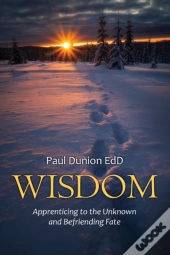 Wisdom: Apprenticing To The Unknown And