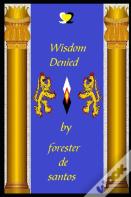 Wisdom Denied