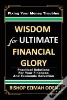Wisdom For Ultimate Financial Glory