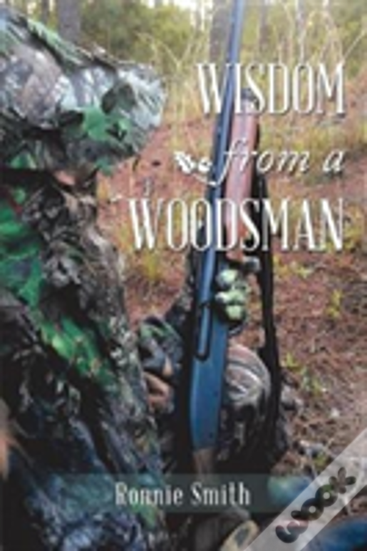 Wisdom From A Woodsman