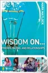 Wisdom On Â€¦ Friends, Dating, And Relationships