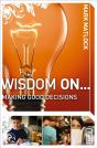 Wisdom On ... Making Good Decisions - Preview