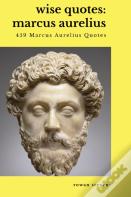 Wise Quotes - Marcus Aurelius (459 Marcus Aurelius Quotes)