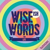 Wise(Ish) Words For Life