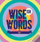 Wise(Ish) Words For Life