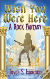 Wish You Were Here:  A Rock Fantasy