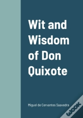 Wit And Wisdom Of Don Quixote