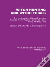Witch Hunting And Witch Trials (Rle Witchcraft)