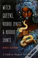 Witch Queens, Voodoo Spirits, And Hoodoo Saints