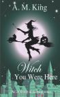 Witch You Were Here - Preview