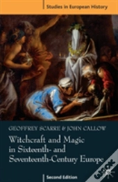 Witchcraft And Magic In Sixteenth- And Seventeenth-Century Europe