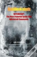Witchcraft. The Most Powerful Spells And Witchcraft Commands. 4th Edition