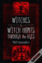 Witches And Witch Hunts Through The Ages