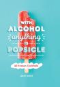 With Alcohol Anything Is Popsicle - Preview