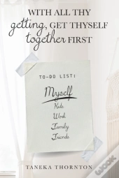 With All Thy Getting, Get Thyself Together First