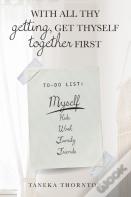 With All Thy Getting, Get Thyself Together First