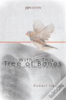 Within This Tree Of Bones