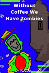 Without Coffee We Have Zombies (English Version)