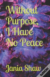 Without Purpose, I Have No Peace