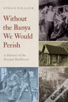 Without The Banya We Would Perish