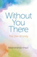 Without You There Â€“ The Zen Of Unity
