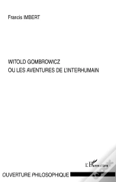 Witold Gombrowicz Ou Les Aventures De L'Interhumain