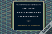 Wittgenstein On The Arbitrariness Of Grammar