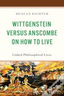 Wittgenstein Versus Anscombe On How To Live