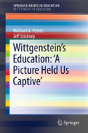 Wittgensteinâ€™S Education: 'A Picture Held Us Captiveâ€™ - Preview