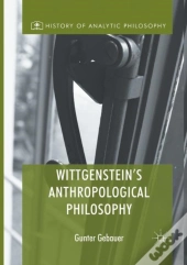 Wittgenstein'S Anthropological Philosophy