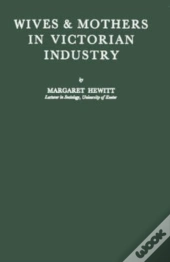 Wives And Mothers In Victorian Industry